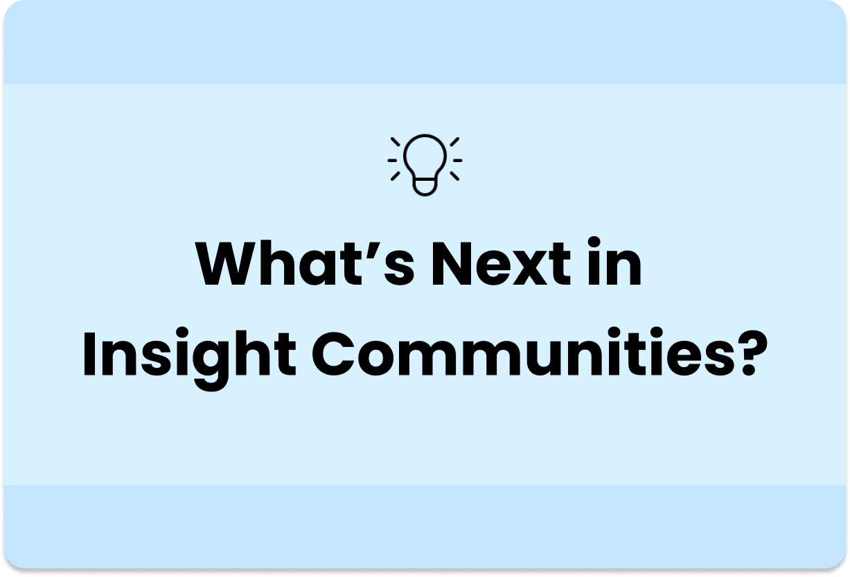 Insight Communities Explained | A Market Researcher's Guide